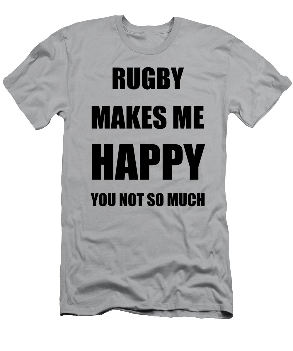 Rugby Makes Me Happy Hobby Lover Fan Funny Gift Funny Gift Ideas T-Shirt