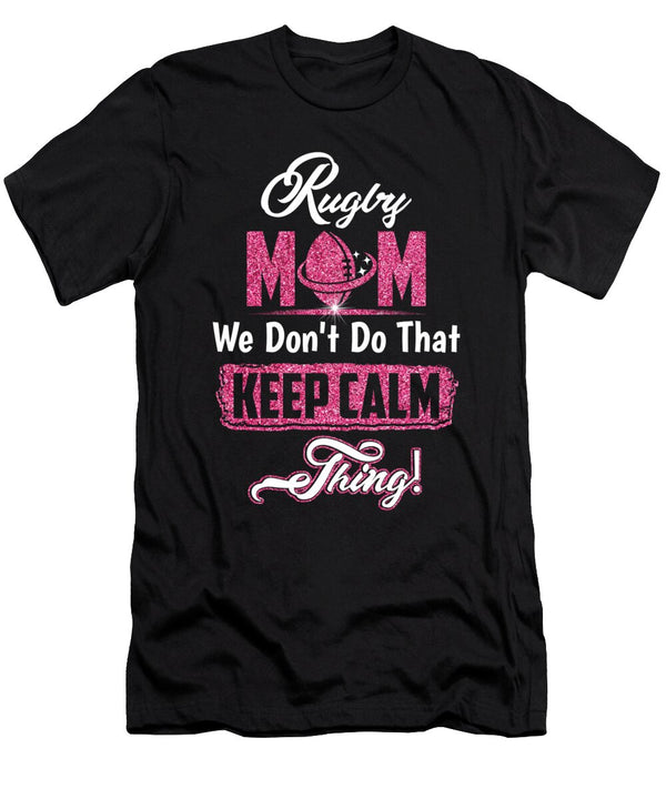 Rugby Mom Dont Keep Calm Rugby Mother Eboni Dabila T-Shirt