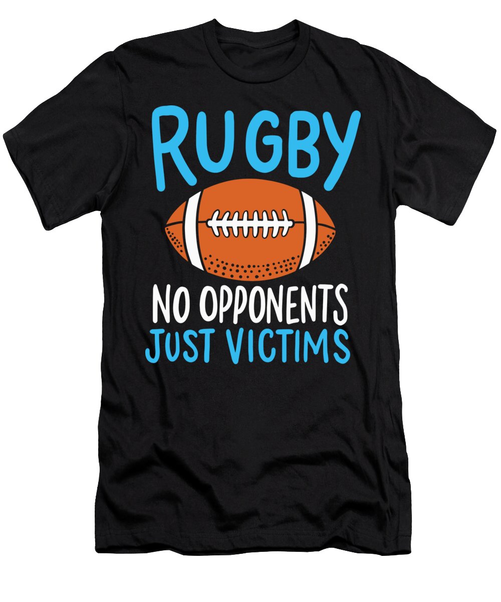 Rugby No Opponents Just Victims for a Rugby Player Print Gordon Ziemann T-Shirt