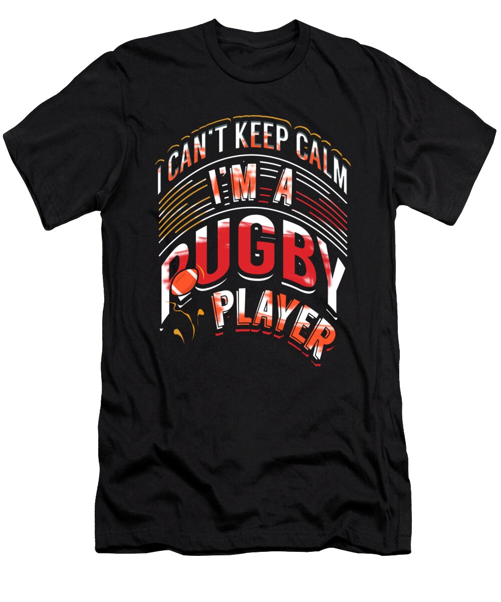 Rugby Player Gift Cant Keep Calm Im Rugby Player Kanig Designs T-Shirt
