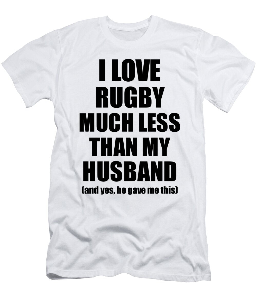 Rugby Wife Funny Valentine Gift Idea for My Spouse From Husband I Love Funny Gift Ideas T-Shirt
