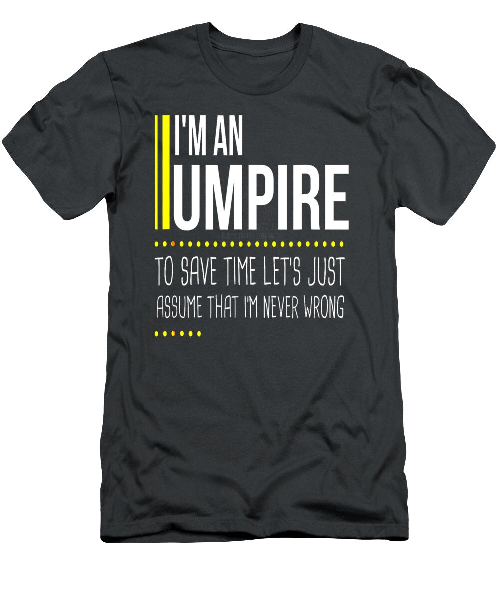 Save Time Lets Assume Umpire Is Never Wrong Funny Referee Reed Ceitid T-Shirt