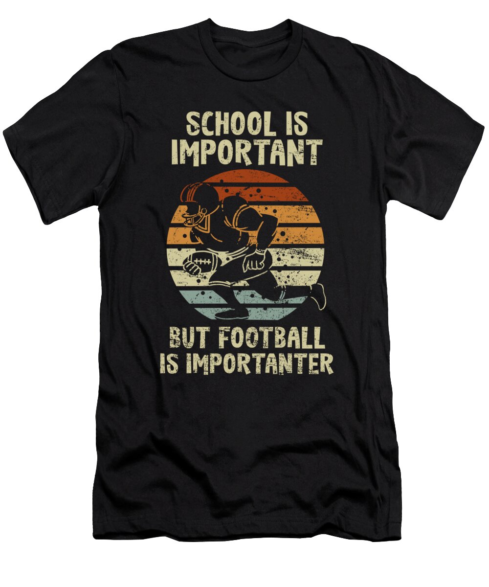 School Is Important Football Is Importanter Sports Haselshirt T-Shirt
