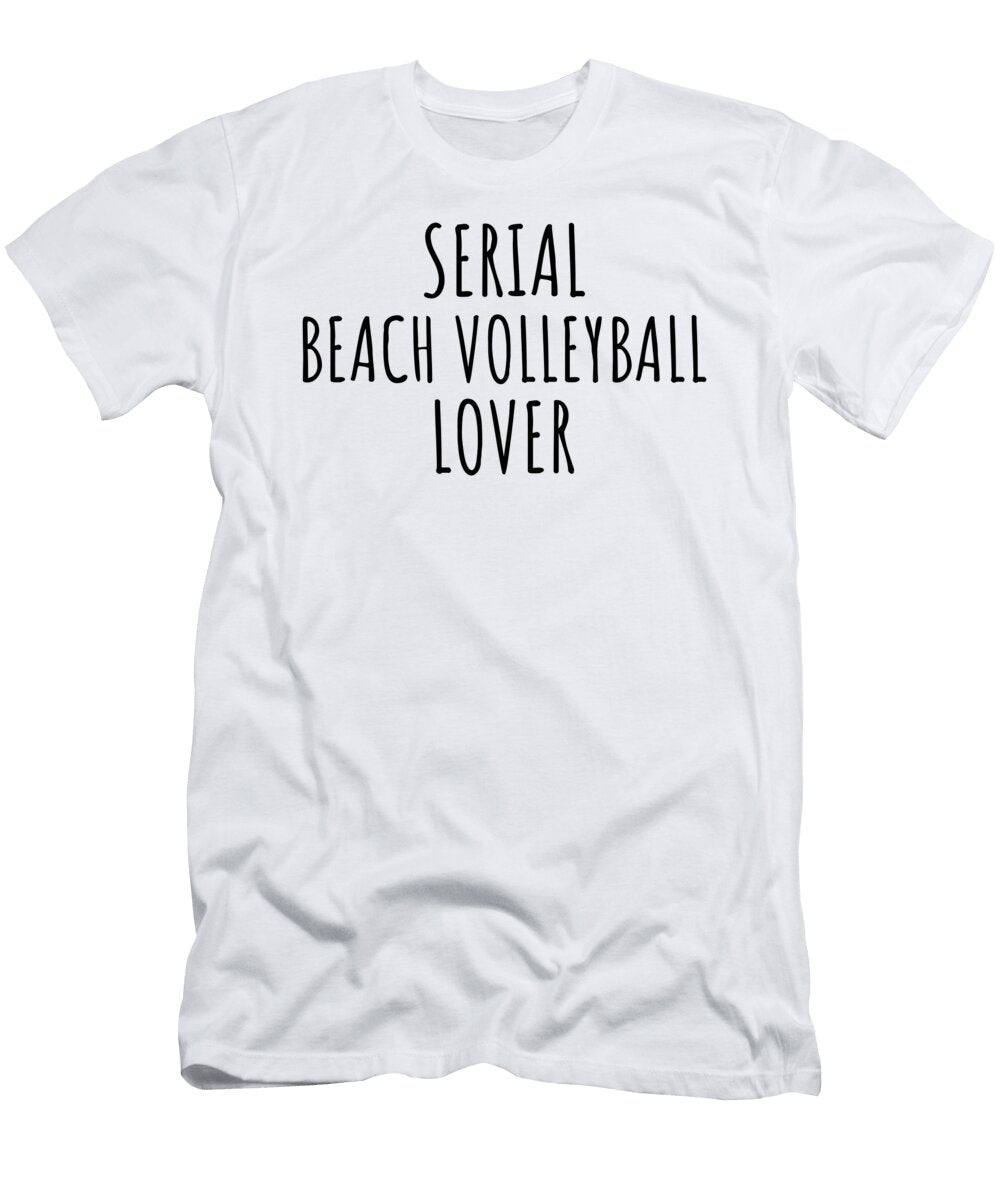 Serial Beach Volleyball Lover Funnygiftscreation T-Shirt