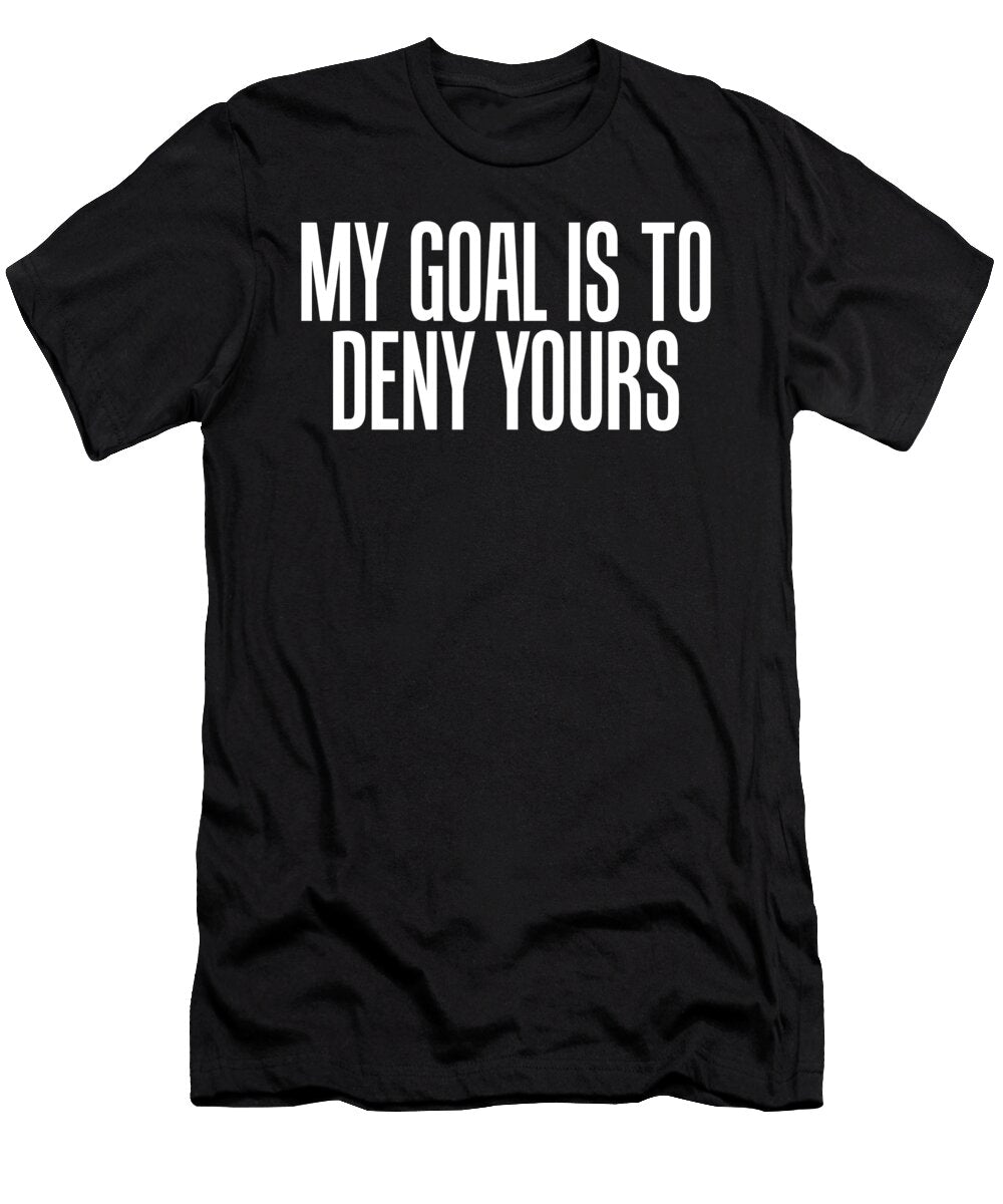 Simple My Goal Is to Deny Yours Goalkeeper Defense the Perfect Presents T-Shirt