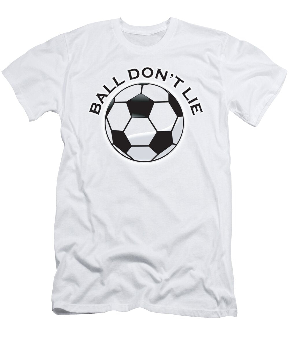 Soccer Football Ball Dont Lie Tom Hill T-Shirt
