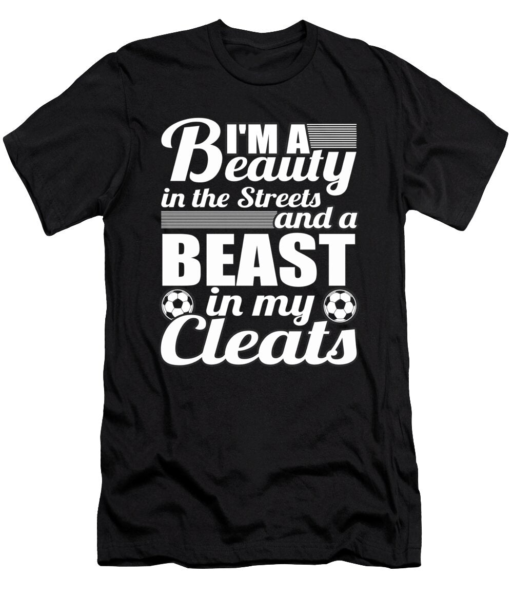 Soccer Girl Gift Beauty in Streets Beast in Cleats Soccer Gifts Kanig Designs T-Shirt