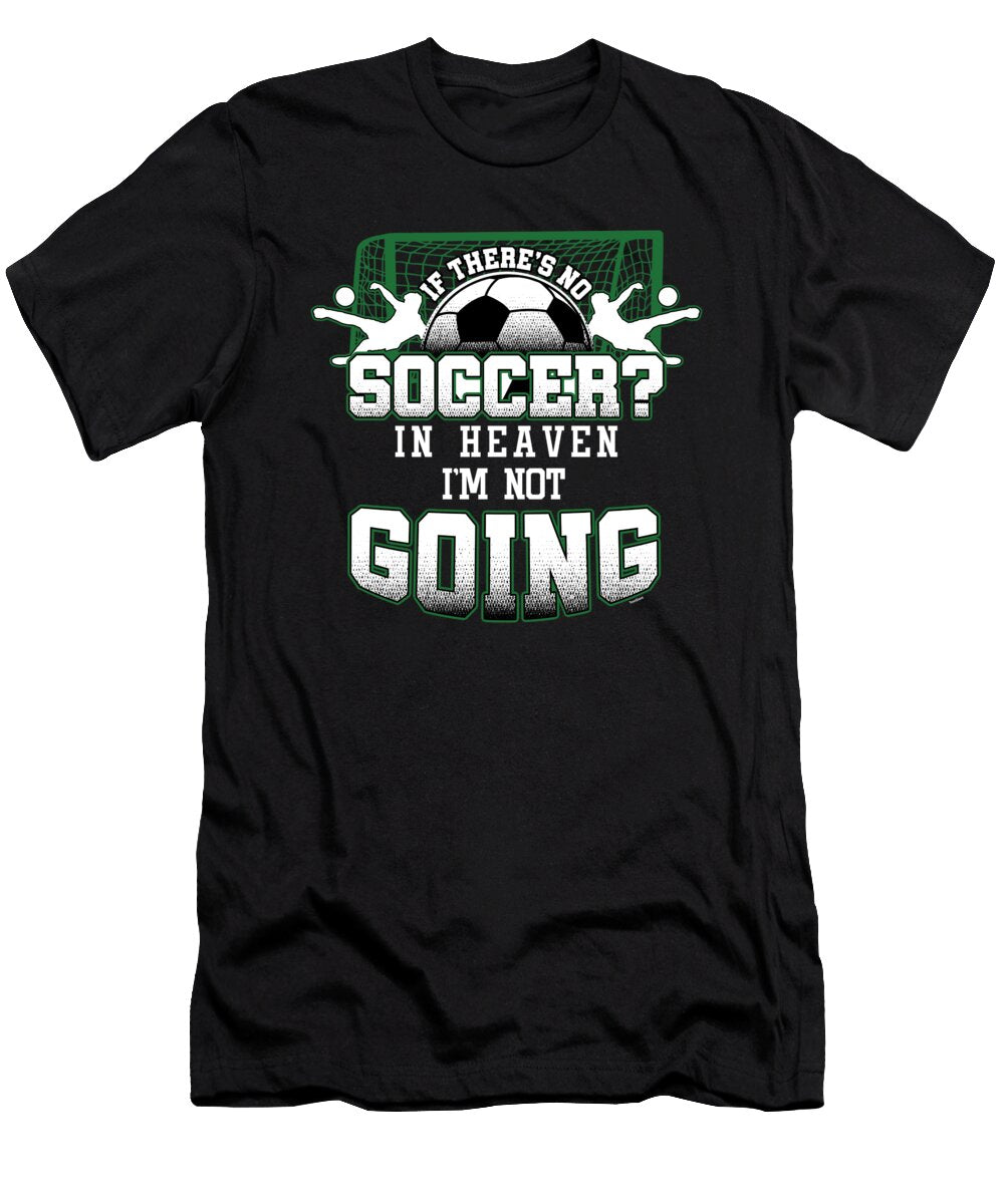 Soccer in Heaven Funny Footballer Football Players Goalie Rugby Team Sports Gift Thomas Larch T-Shirt