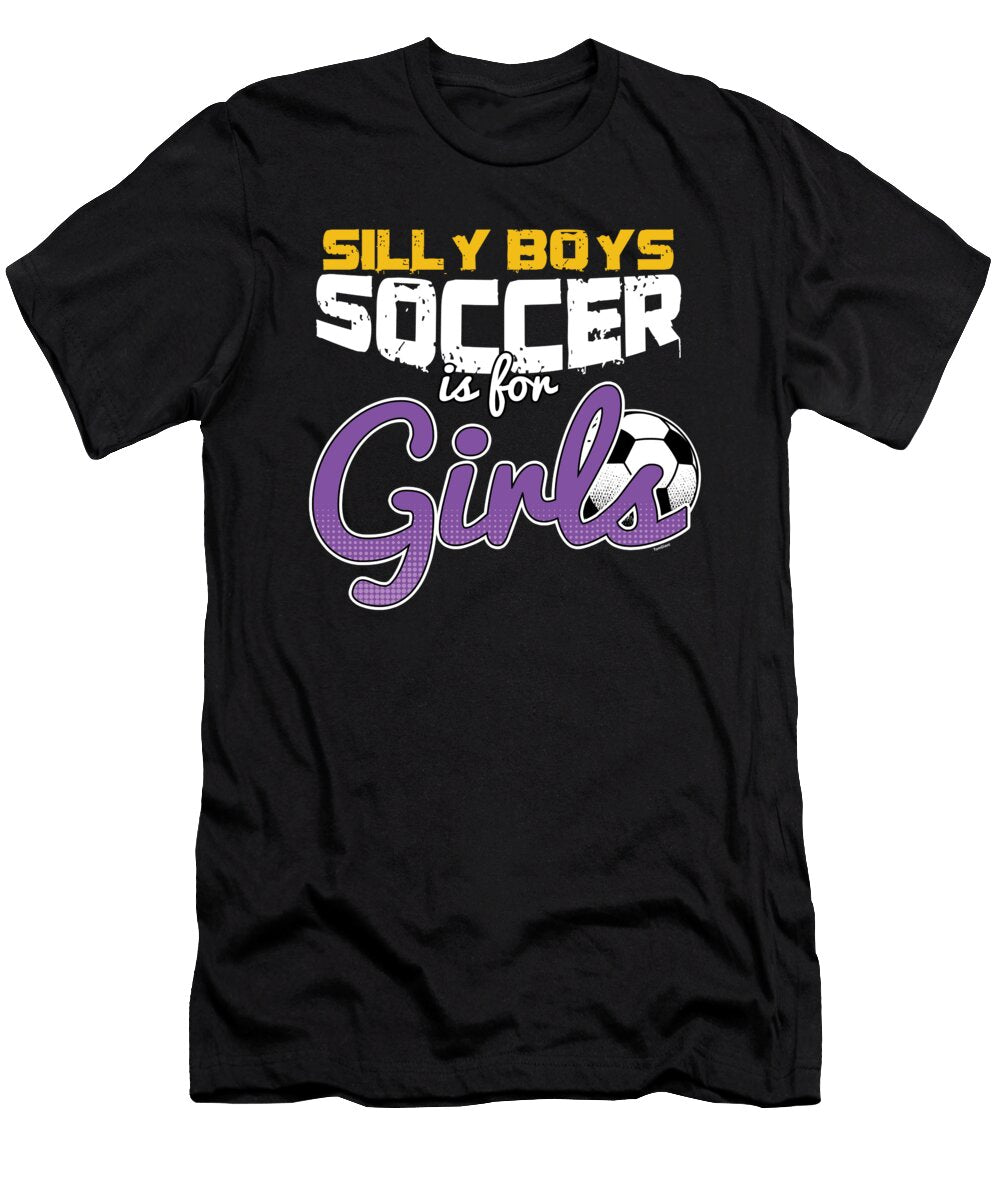 Soccer Is for Girls Funny Football Players Goalie Footballer Rugby Team Sports Gift Thomas Larch T-Shirt