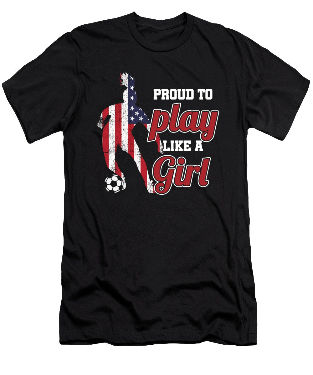 Soccer Player Girls Women Soccer Team Proud to Play Like a Girl Thomas Larch T-Shirt