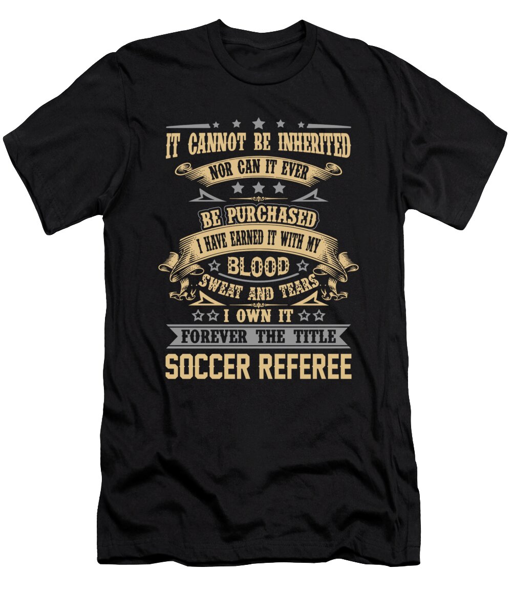 Soccer Referee Forever the Title Job Gift Item Shi Hu Kang T-Shirt