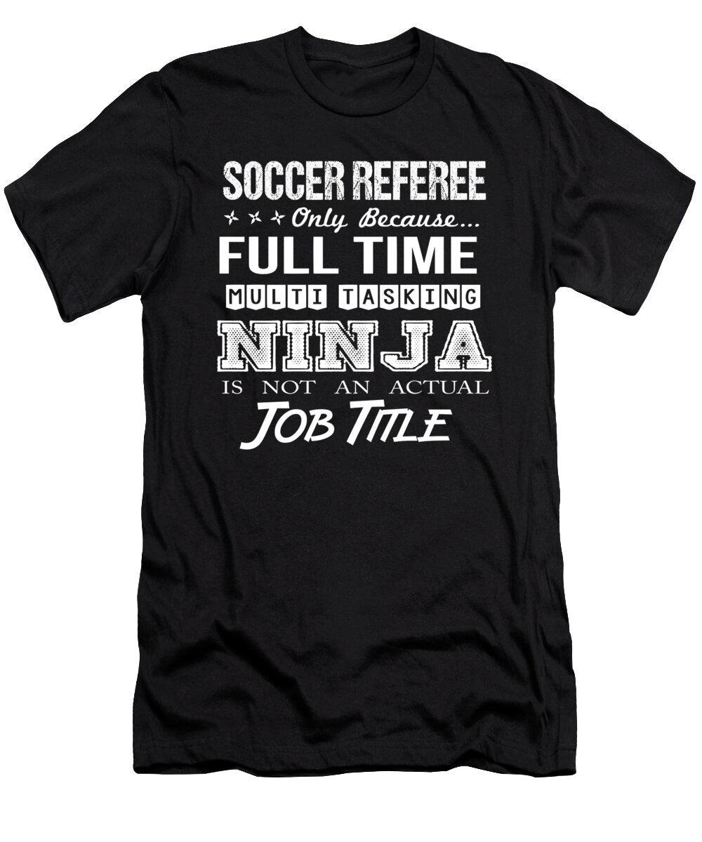 Soccer Referee Ninja Job Gift Item Shi Hu Kang T-Shirt