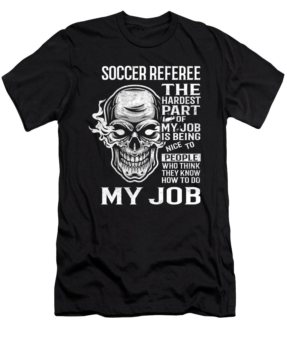 Soccer Referee the Hardest Part of My Job Gift Item Shi Hu Kang T-Shirt