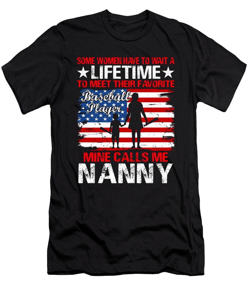 Some Women Have to Wait a Lifetime to Meet Their Favorite Baseball Player Mine Calls Me Nanny Baseball USA Flag Dhbubble T-Shirt