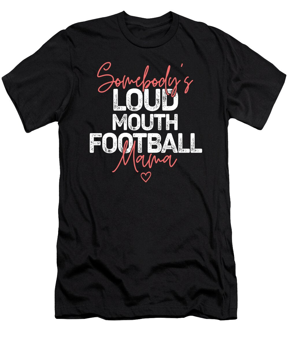 Somebodys Loudmouth Football Mama Mothers Day Deon Du Plessis Art T-Shirt