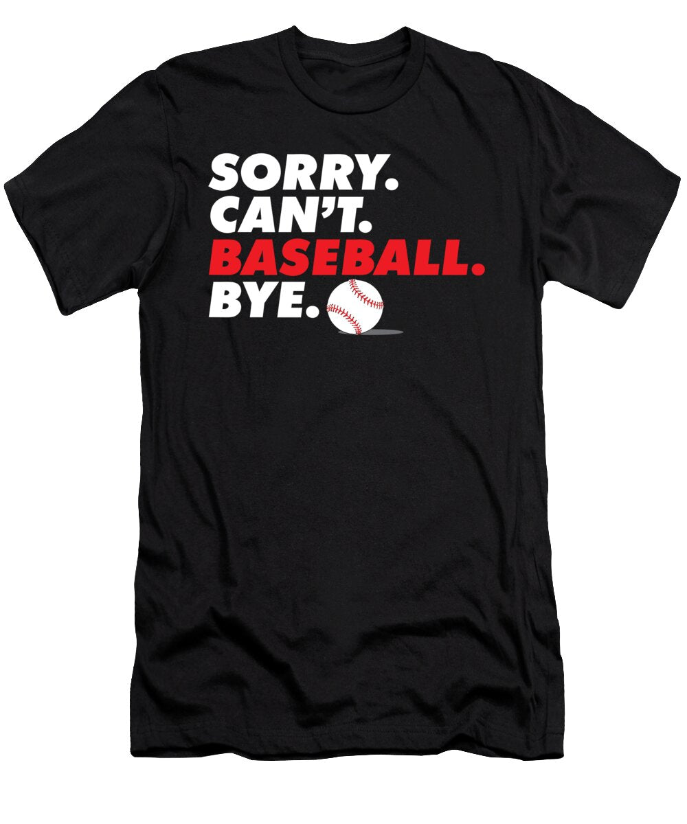 Sorry Cant Baseball Bye Baseball Coach Softball Player Maximus Designs T-Shirt