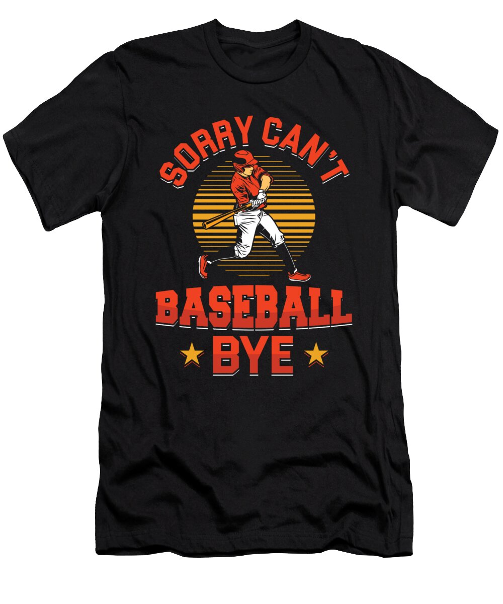Sorry Cant Baseball Bye Softball Player Baseballer Gift Thomas Larch T-Shirt