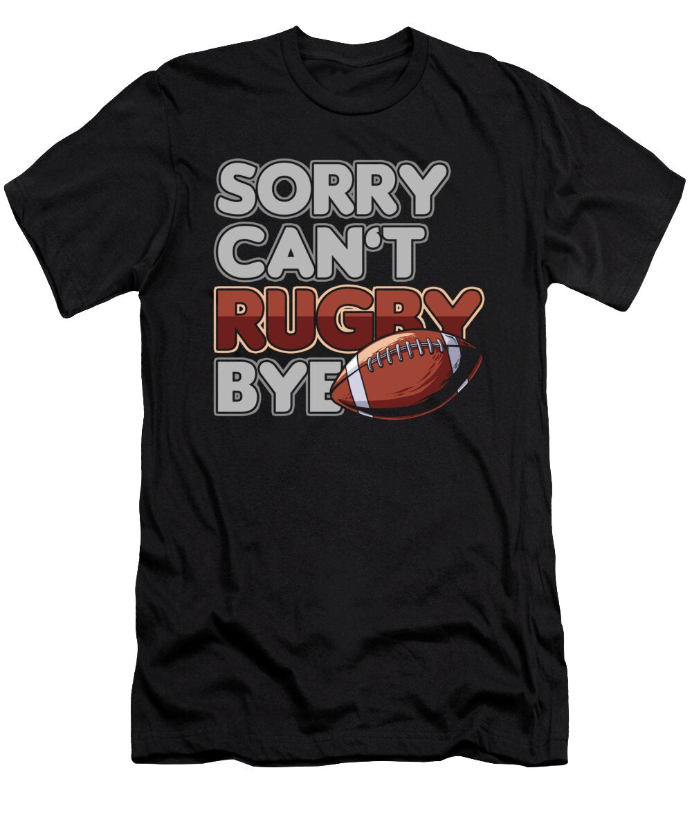 Sorry Cant Rugby Bye Ball Touchdown Quarterback Gift Thomas Larch T-Shirt
