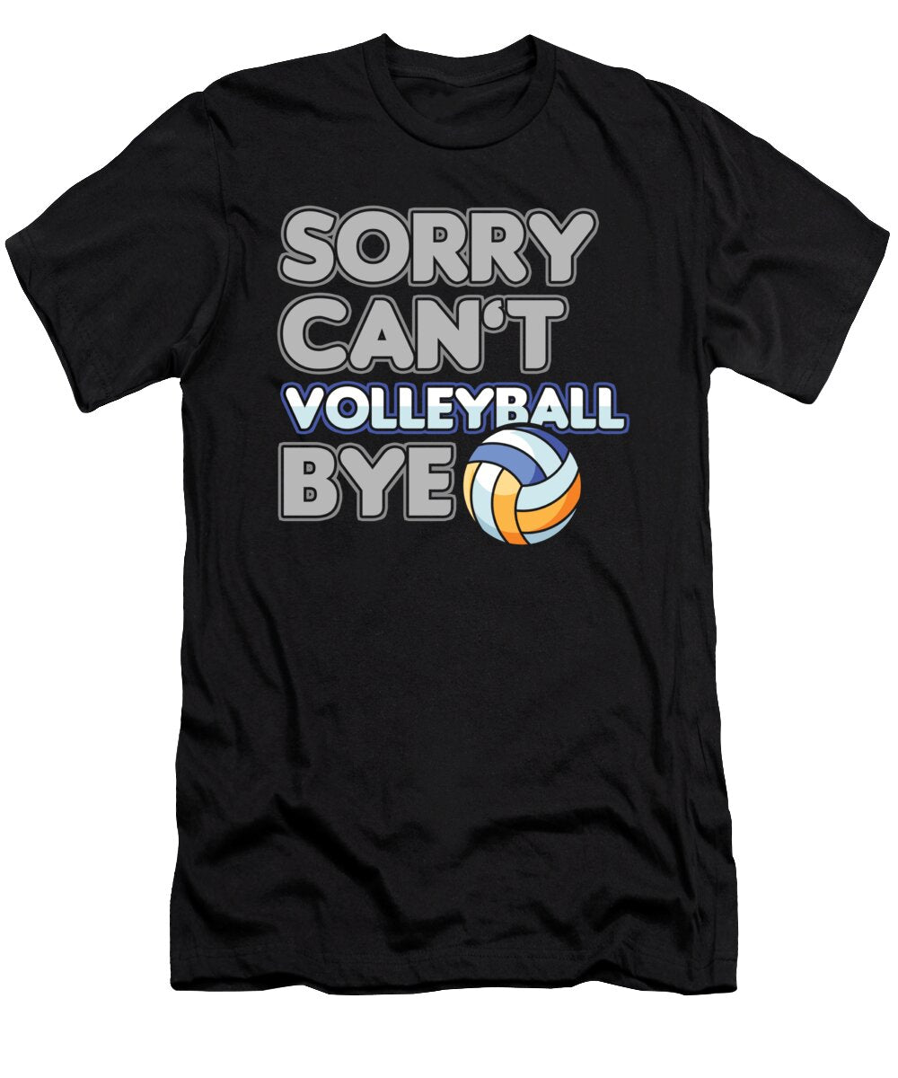 Sorry Cant Volleyball Bye Volleyball Player Team Trainer Gift Thomas Larch T-Shirt