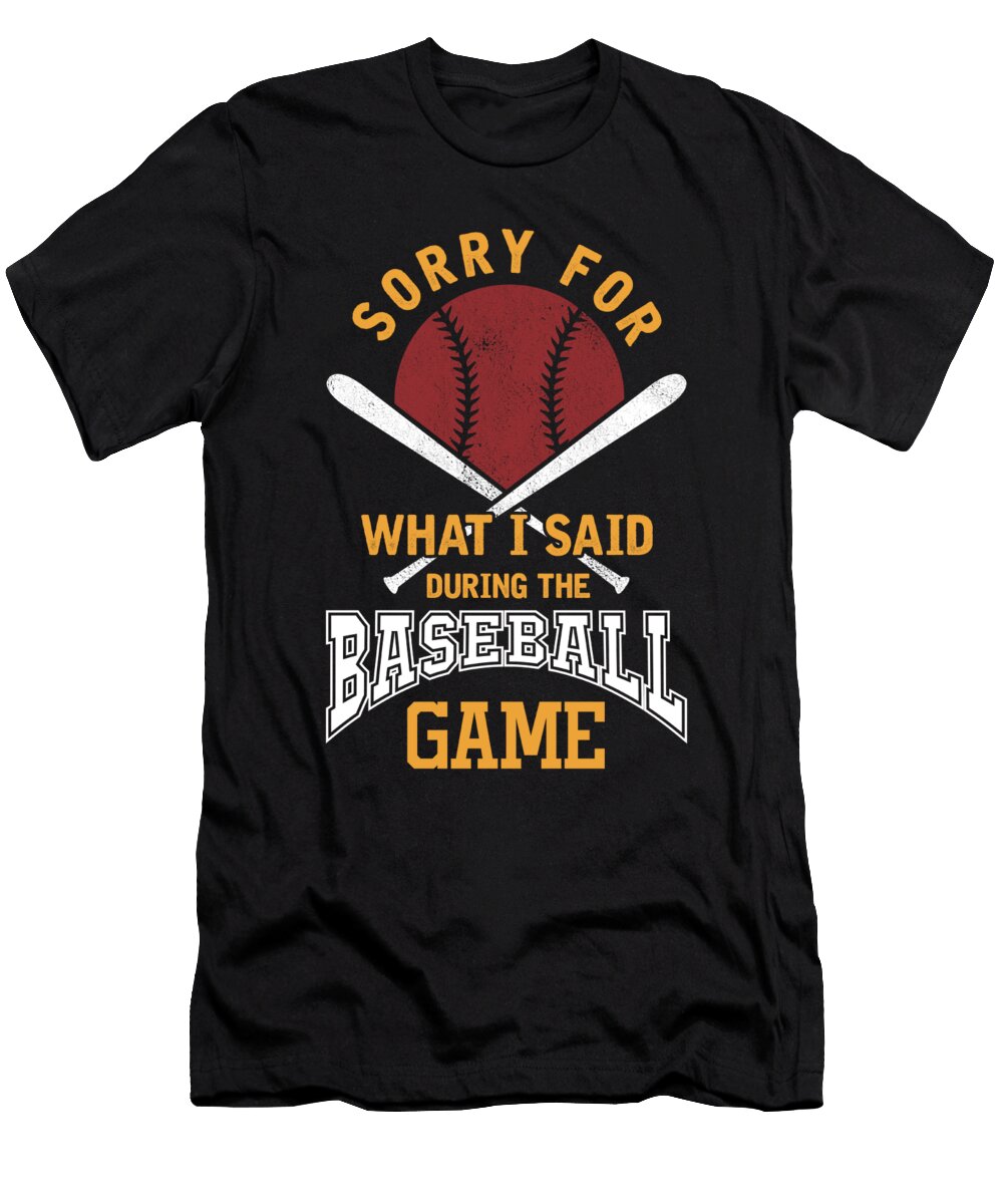 Sorry for What I Said Baseball Game Pitcher Batting Run Bases Gift Thomas Larch T-Shirt