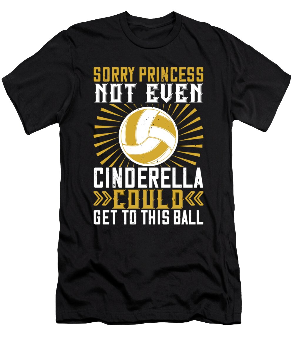Sorry Princess Not Even Cinderella Could Get to This Ball Jacob Zelazny T-Shirt
