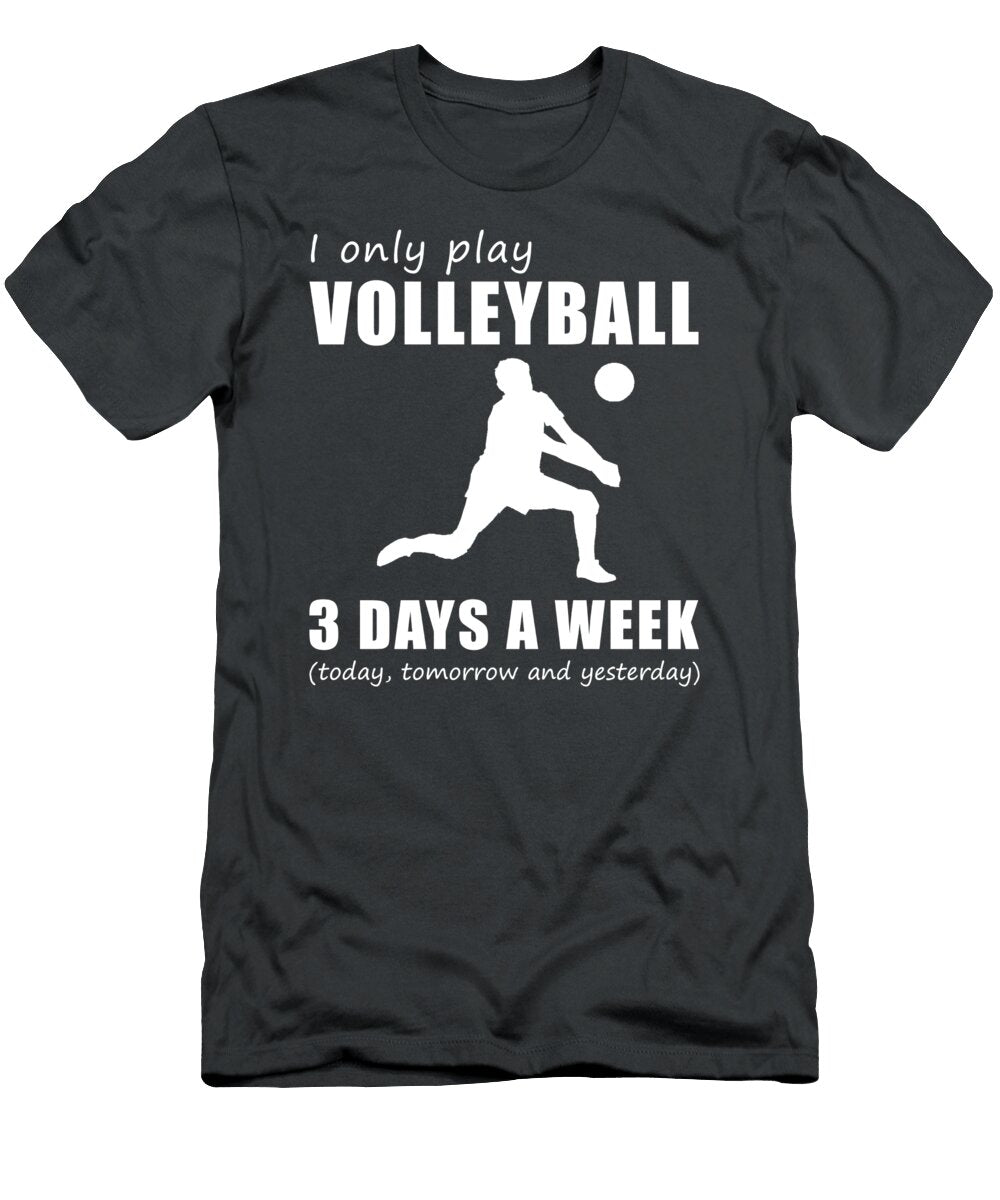Spike and Chuckle I Only Play My Volleyball 3 Days a Week Volleyball Humor T-Shirt