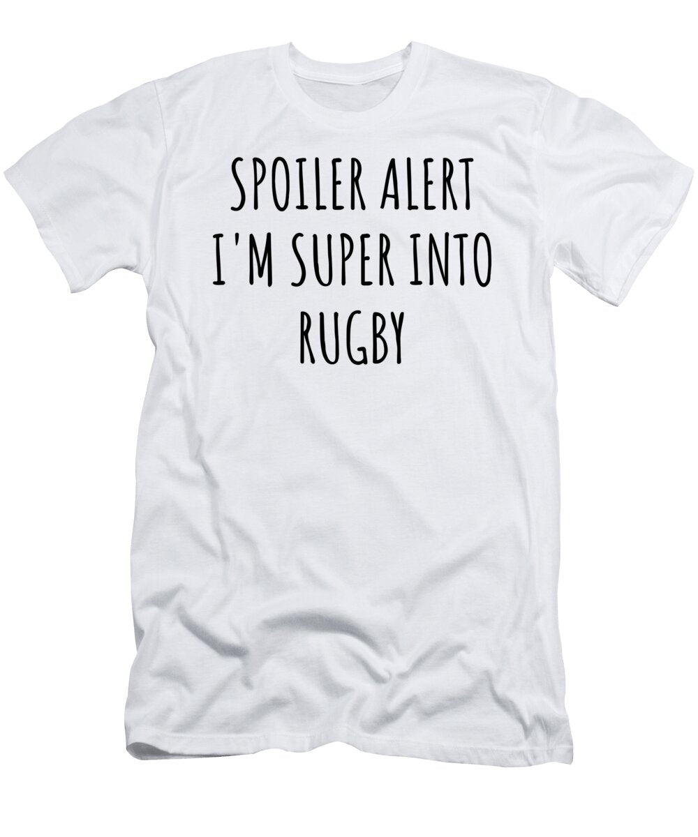 Spoiler Alert Im Super Into Rugby Funnygiftscreation T-Shirt