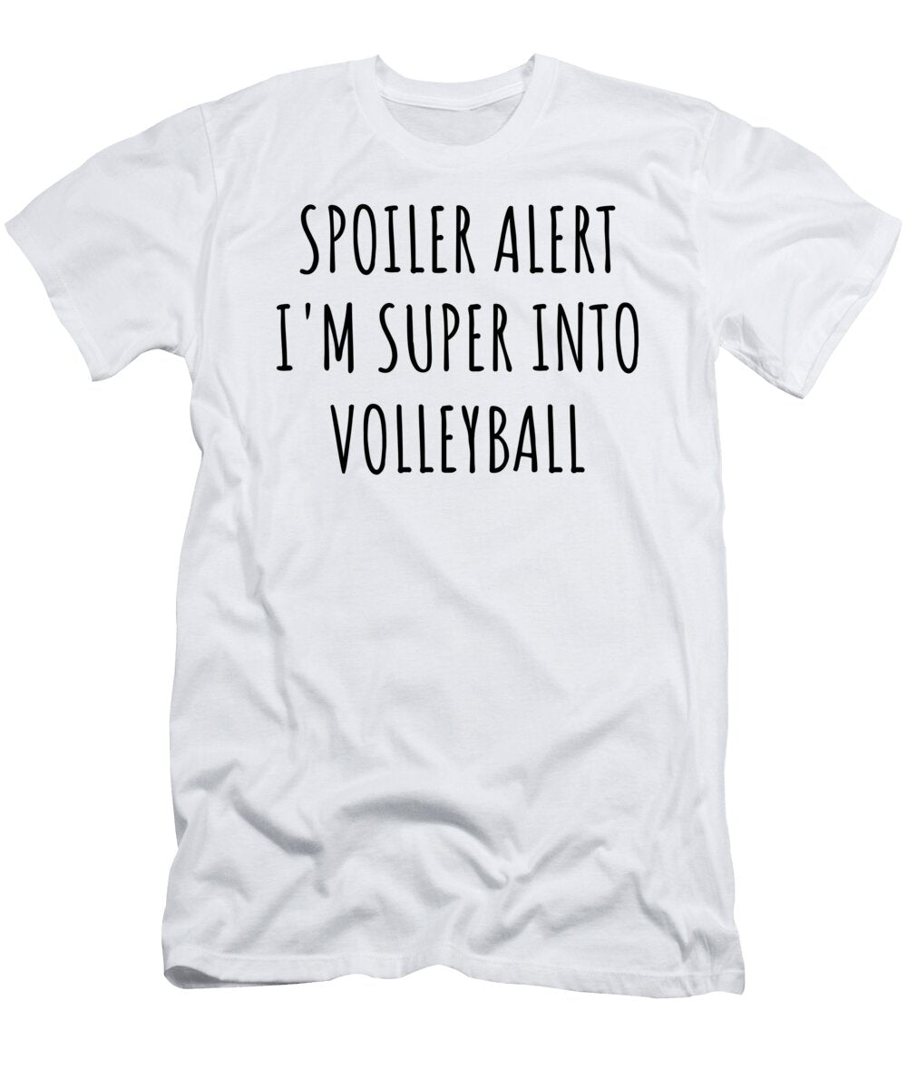 Spoiler Alert Im Super Into Volleyball Funnygiftscreation T-Shirt