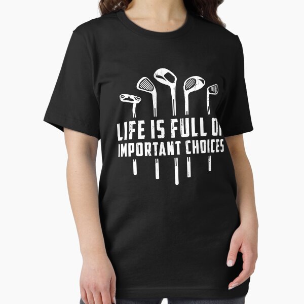 Life Is Full Of Important Choices Essential T-Shirt