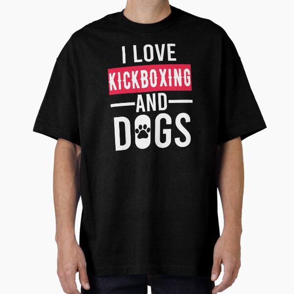 I Love Kickboxing And Dogs, Funny Kickboxing, Kickboxer, Kickboxing Sport Oversized T-Shirt