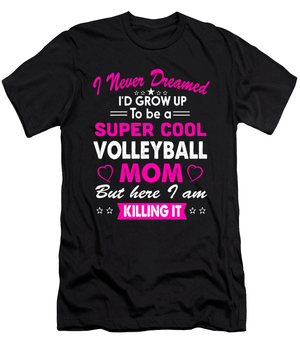 Super Cool Volleyball Mom But Here I Am Killing It Tinh Tran Le Thanh T-Shirt