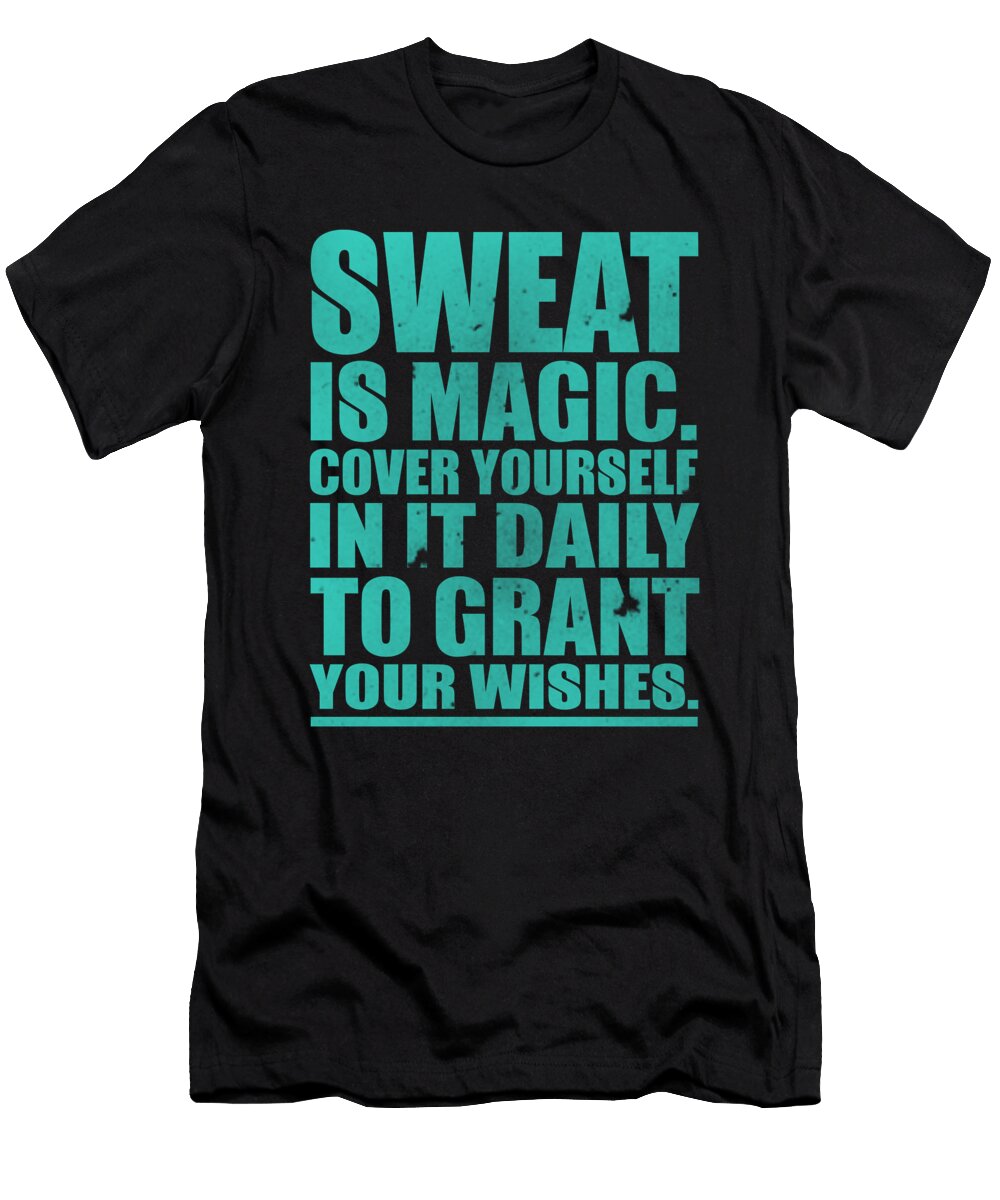 Sweat Is Magic Cover Yourself in It Daily to Grant Your Wishes Jacob Zelazny T-Shirt