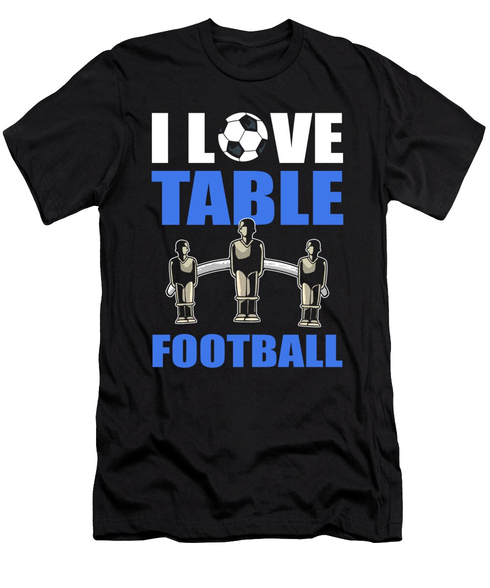 Table Soccer I Love Table Football Alessandra Roth T-Shirt