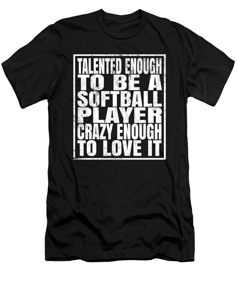 Talented Enough to Be a Softball Player Funny Coaches Design Art Grabitees T-Shirt