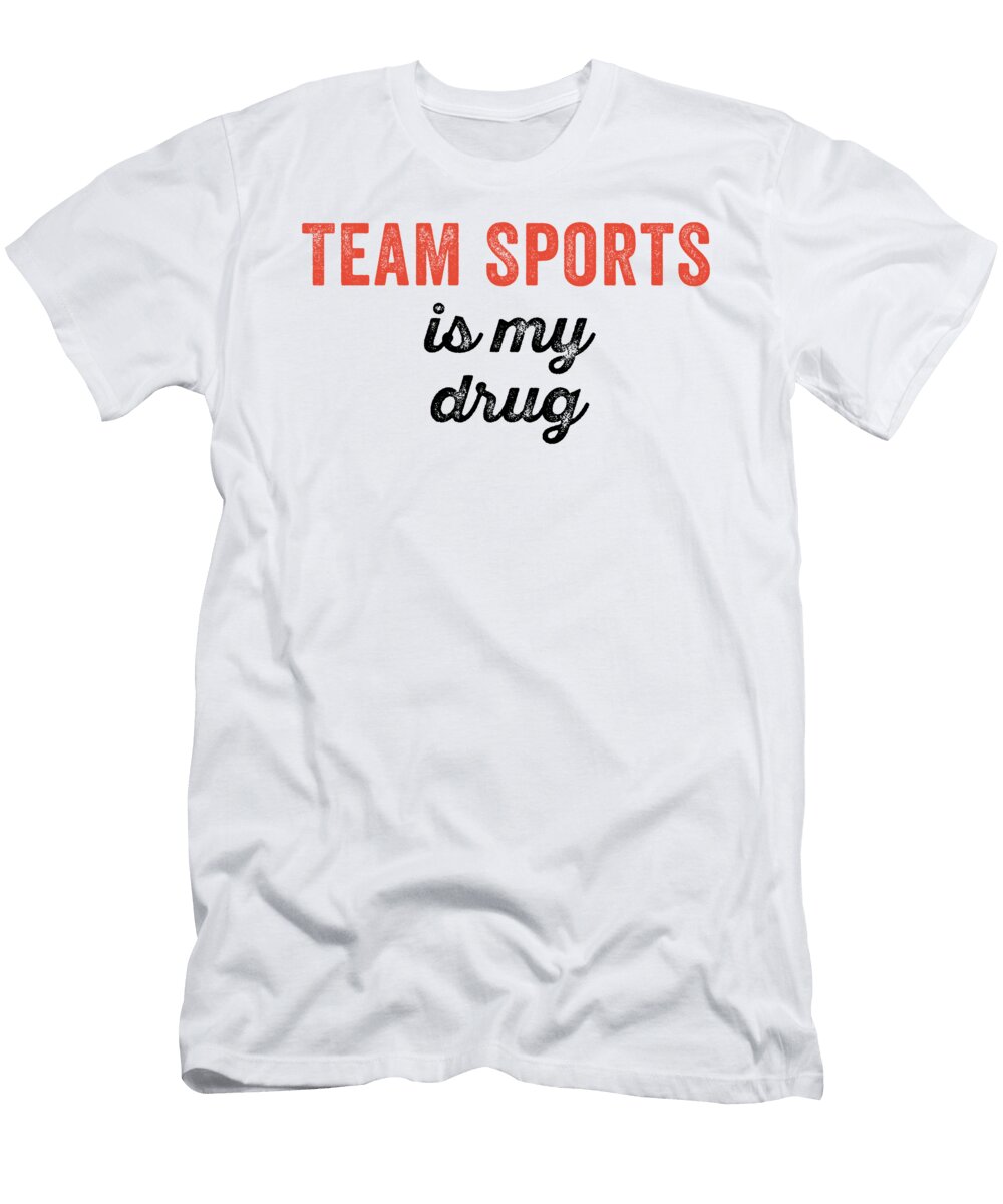 Team Sports Is My Drug Funny Jane Keeper T-Shirt