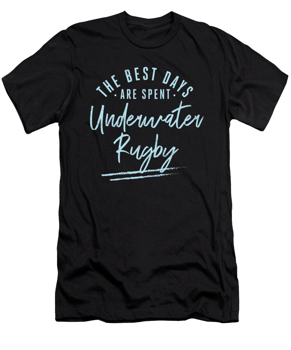 The Best Days Are Spent Underwater Rugby Sayings Maximus Designs T-Shirt