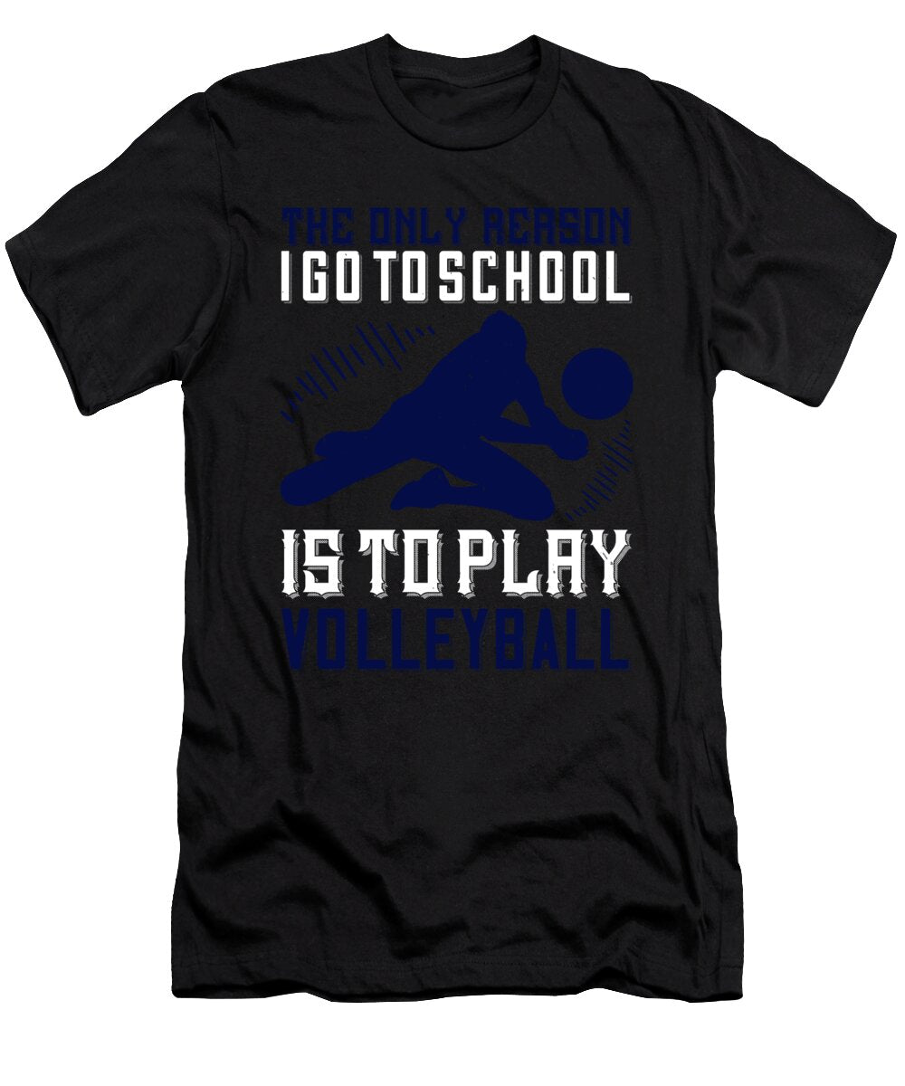 The Only Reason I Go to School Is to Play Volleyball Jacob Zelazny T-Shirt