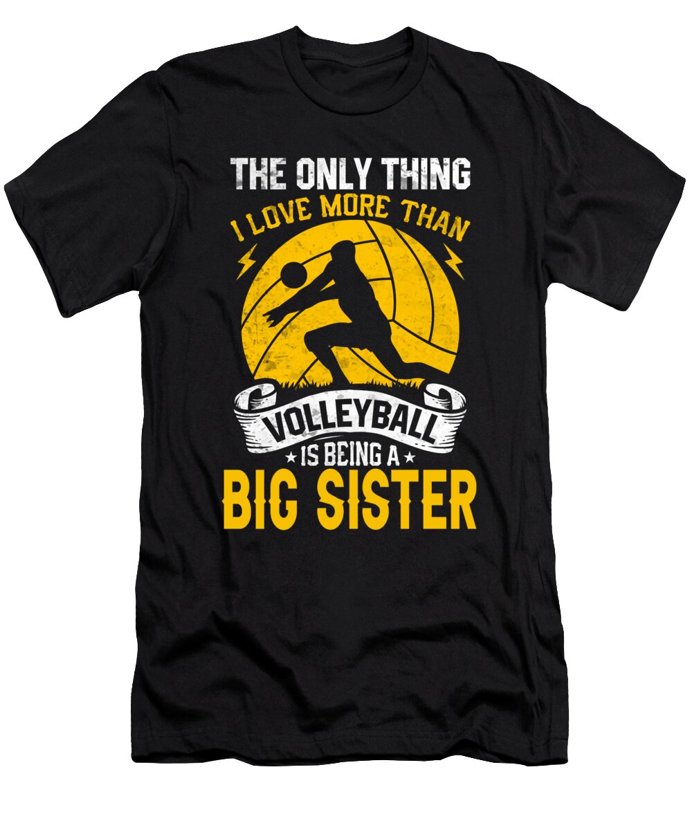 The Only Thing I Love More Than Volleyball Is Being a Big Sister Dhbubble T-Shirt