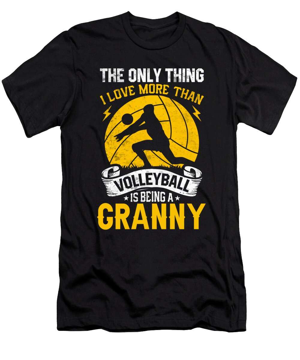 The Only Thing I Love More Than Volleyball Is Being a Granny Dhbubble T-Shirt