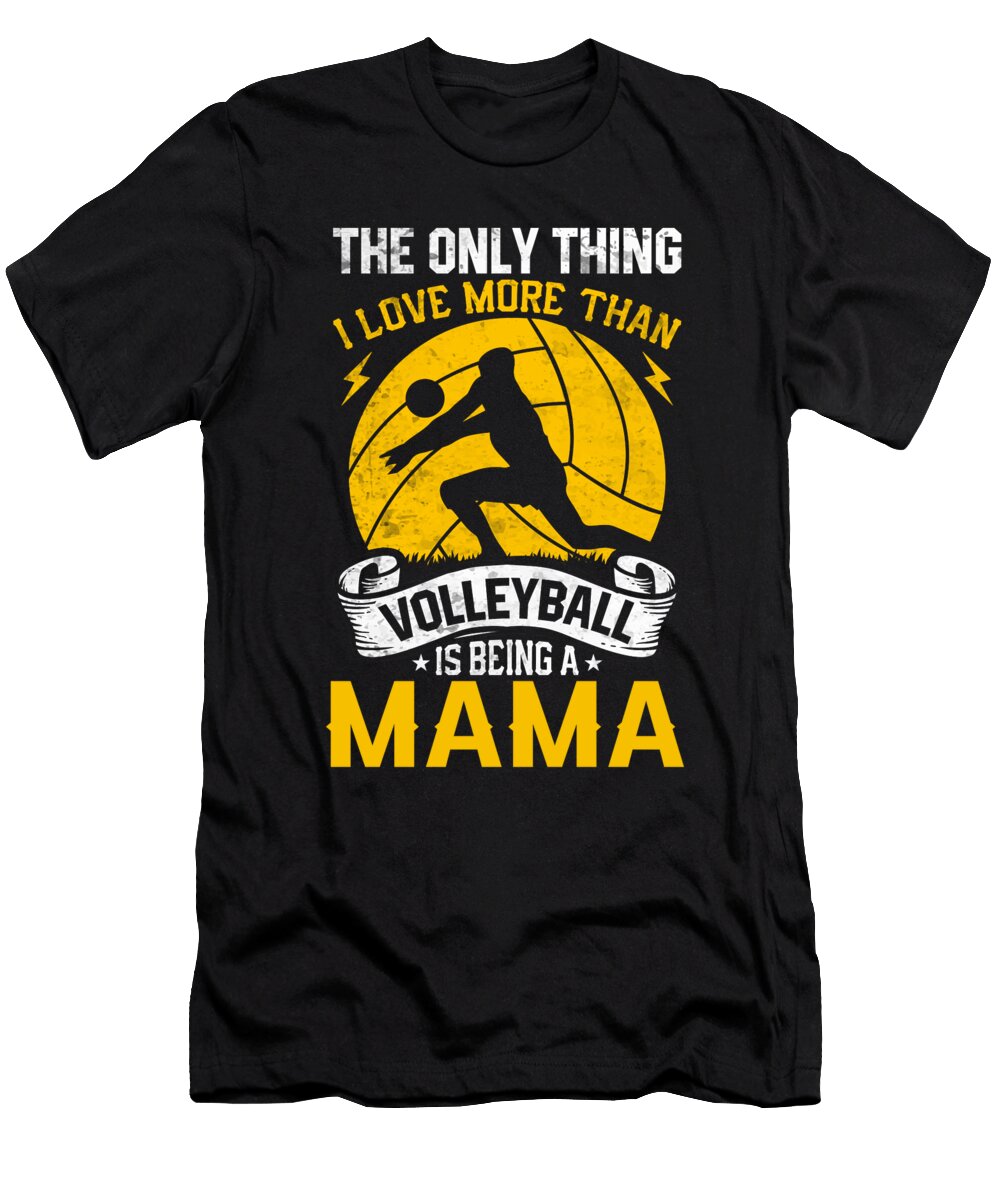 The Only Thing I Love More Than Volleyball Is Being a Mama Dhbubble T-Shirt