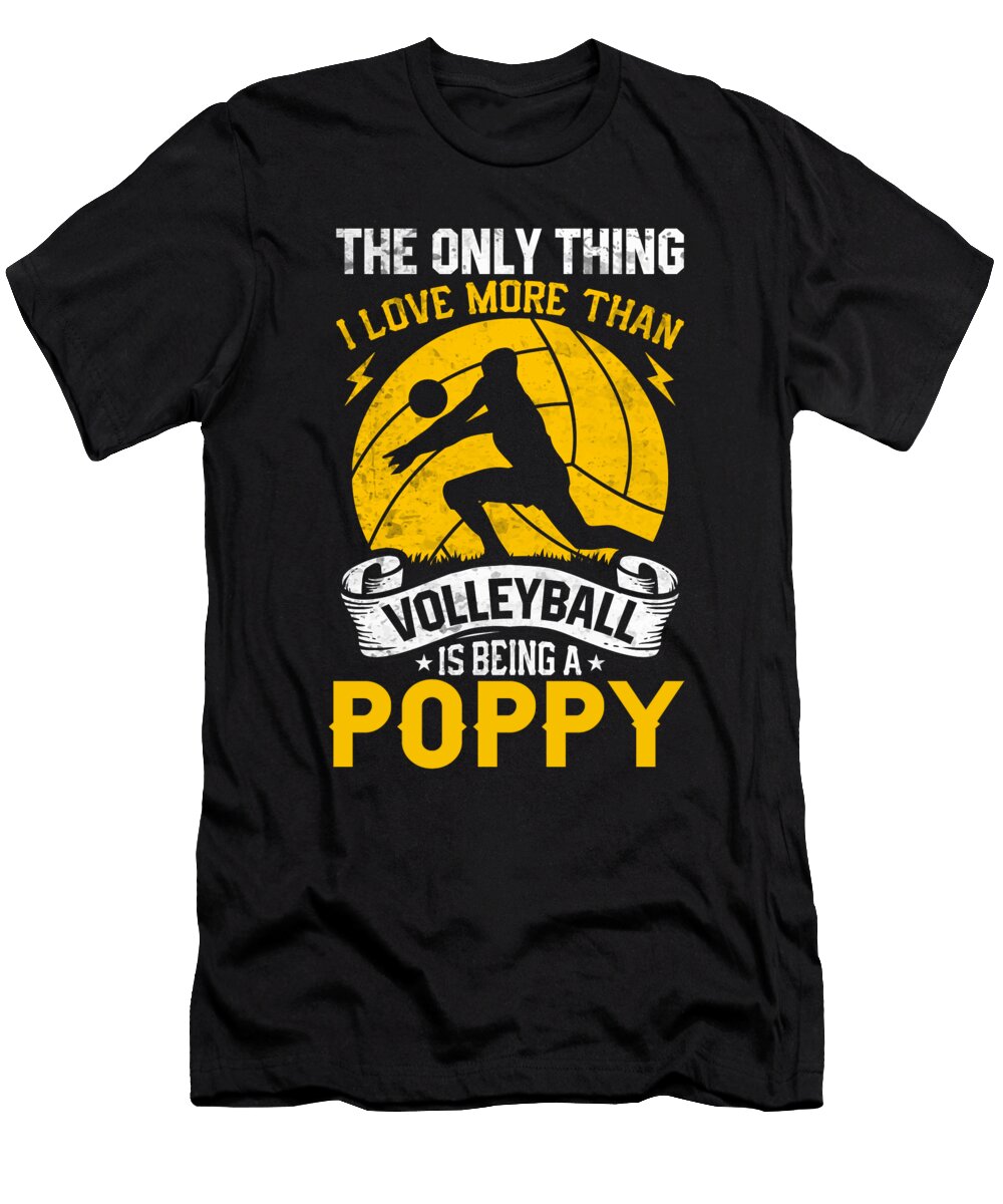 The Only Thing I Love More Than Volleyball Is Being a Poppy Dhbubble T-Shirt