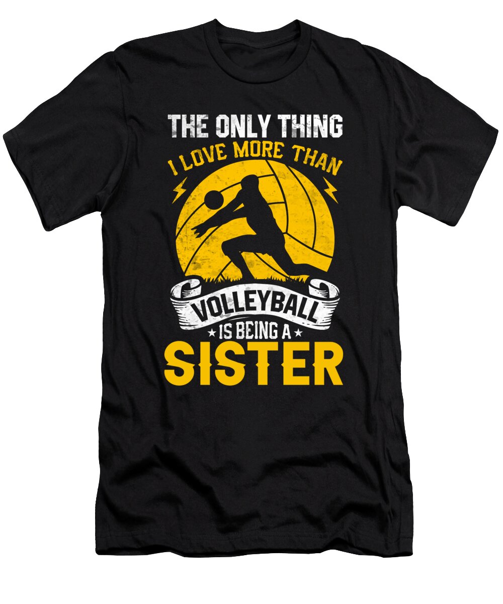 The Only Thing I Love More Than Volleyball Is Being a Sister Dhbubble T-Shirt