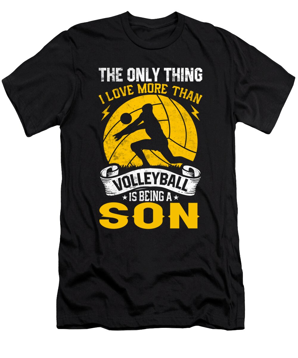The Only Thing I Love More Than Volleyball Is Being a Son Dhbubble T-Shirt