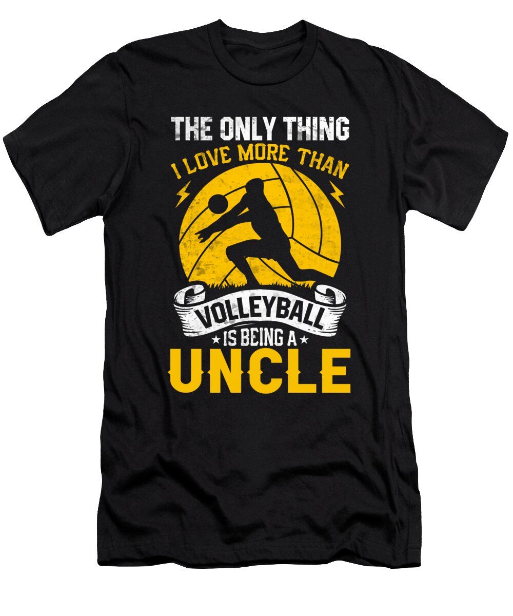 The Only Thing I Love More Than Volleyball Is Being a Uncle Dhbubble T-Shirt