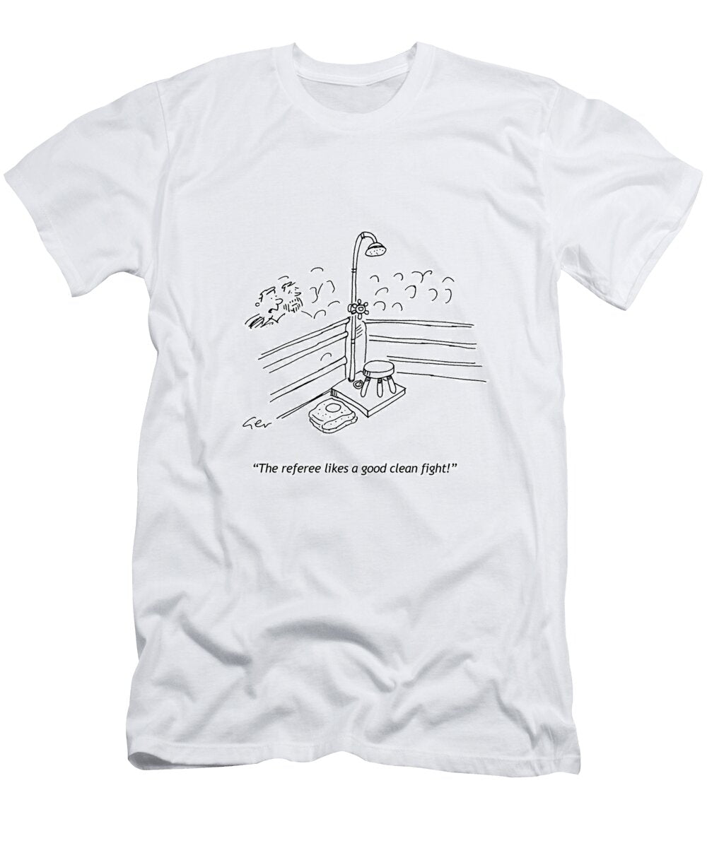 The Ref Likes a Good Clean Fight Gerard Whyman T-Shirt