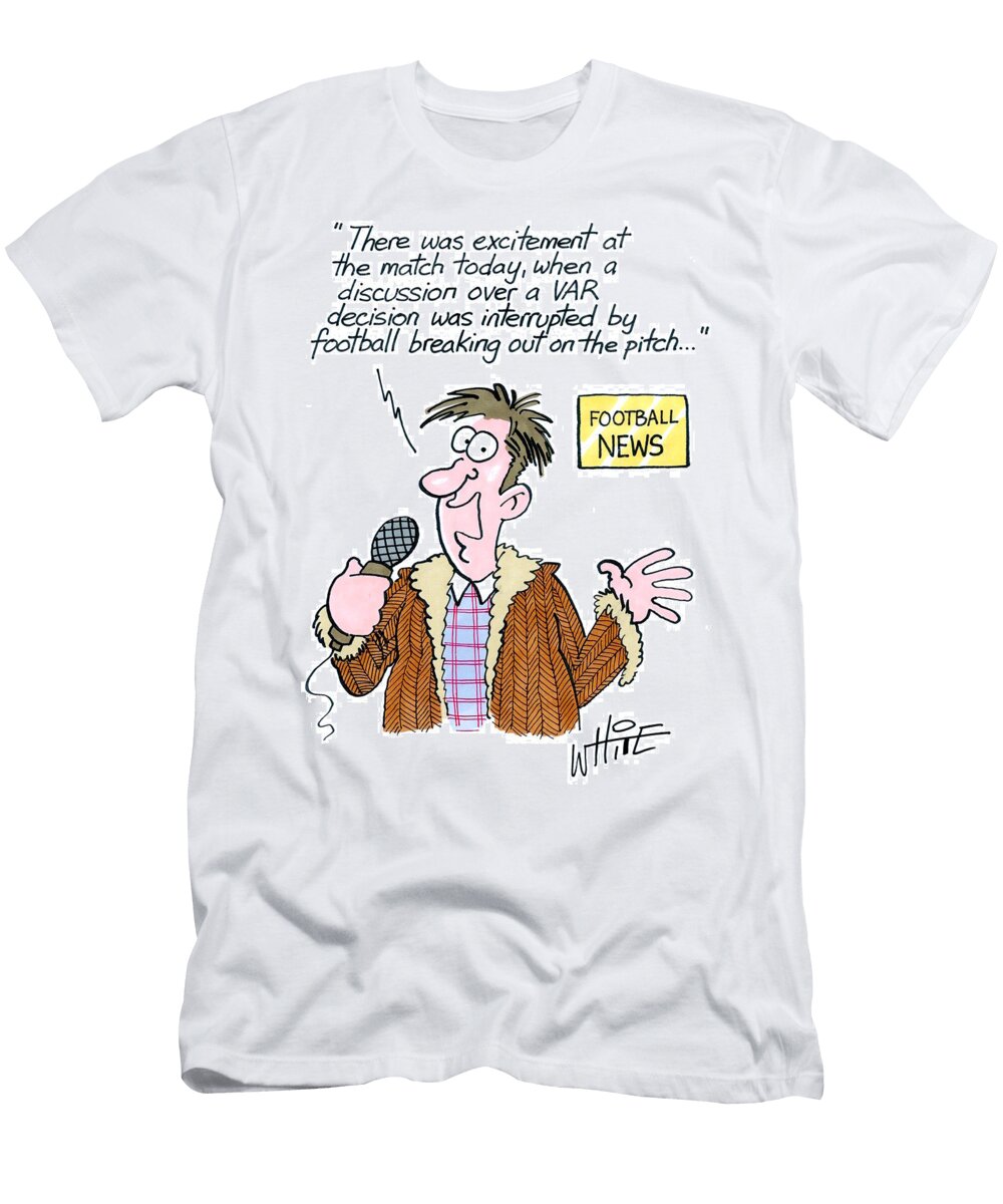 There Was Excitement At the Match Today When a Discussion Trevor White T-Shirt