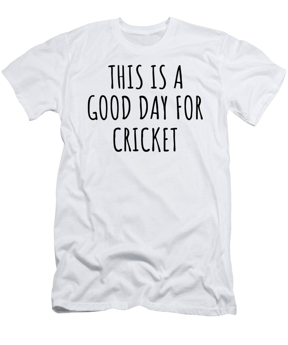 This Is a Good Day for Cricket Funnygiftscreation T-Shirt