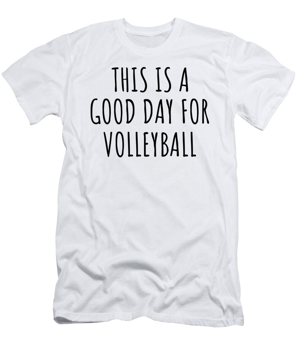 This Is a Good Day for Volleyball Funnygiftscreation T-Shirt