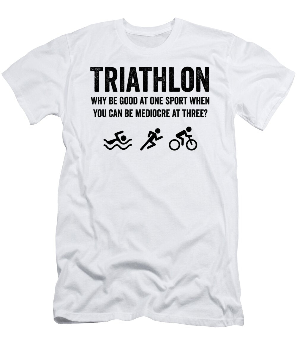 Triathlon Why Be Good At One Sport When You Can Be Mediocre At Three Jane Keeper T-Shirt