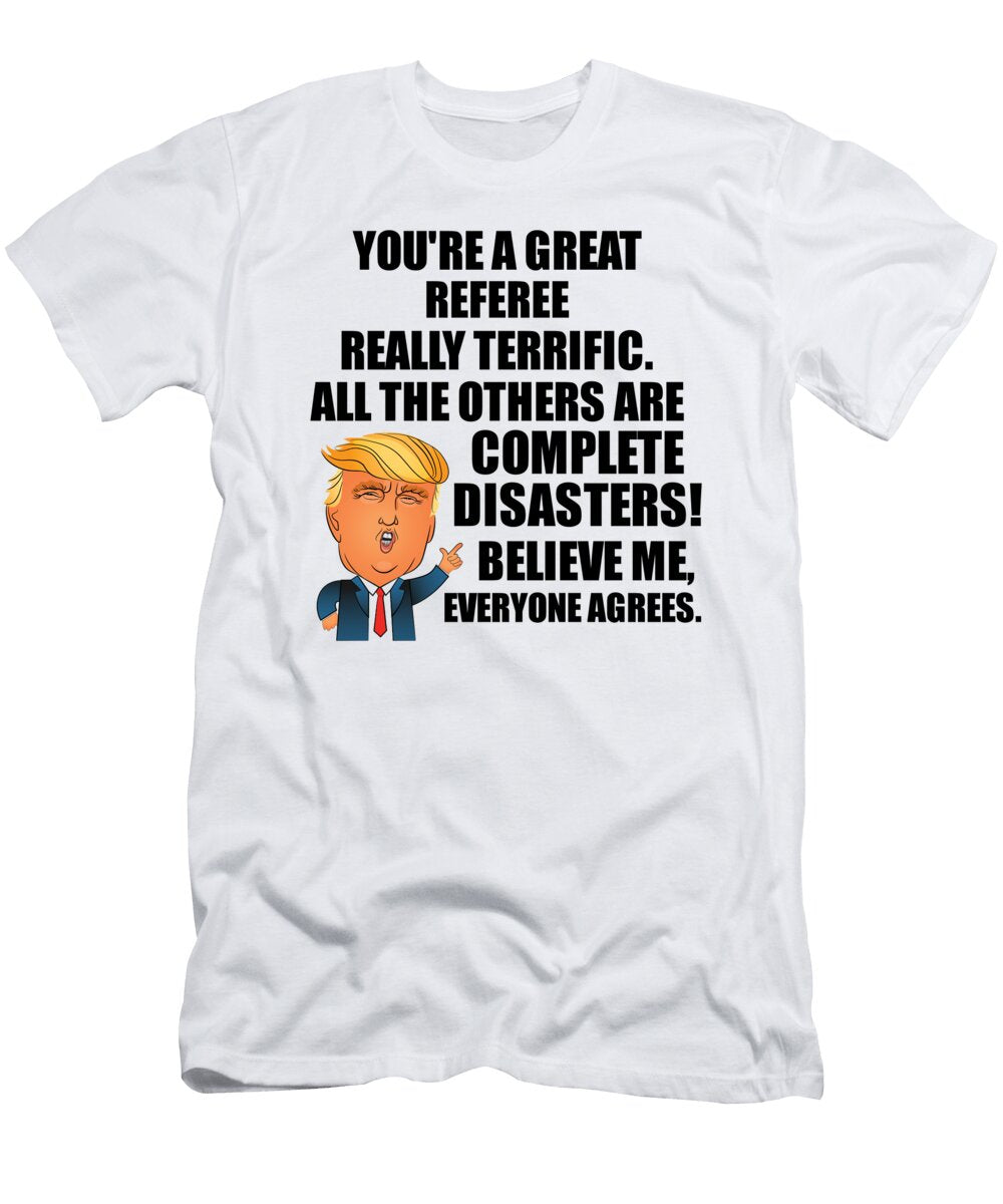 Trump Referee Funny Gift for Referee Coworker Gag Great Terrific President Fan Potus Quote Office Joke Funnygiftscreation T-Shirt